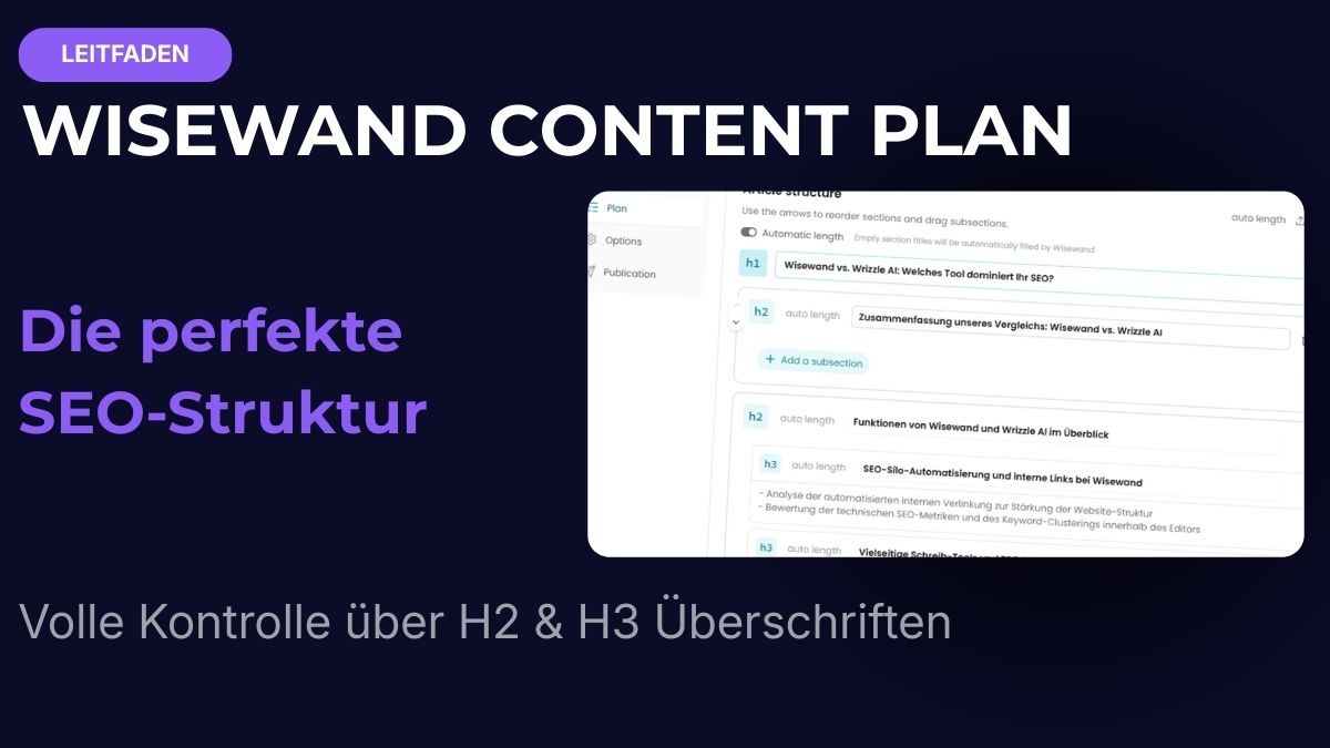 Wisewand Content Plan: Die perfekte SEO-Struktur für KI-Artikel erstellen
