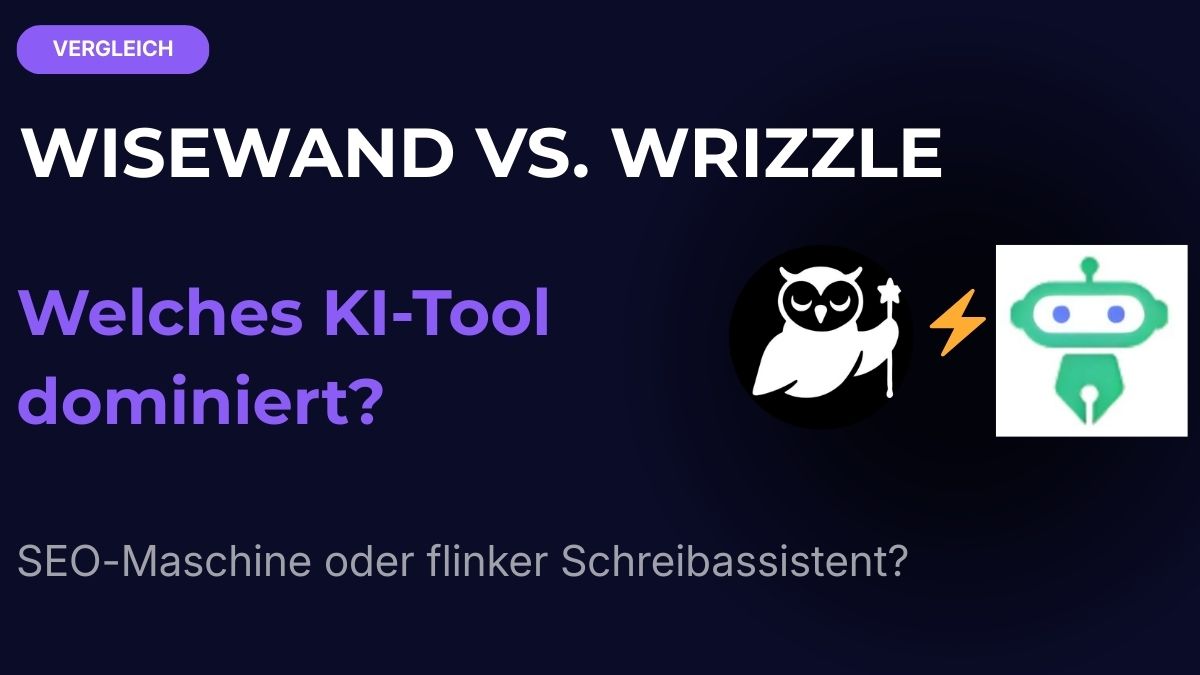 Wisewand vs. Wrizzle AI: Welches Tool dominiert Ihr SEO?